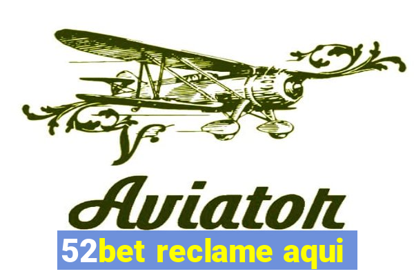 52bet reclame aqui